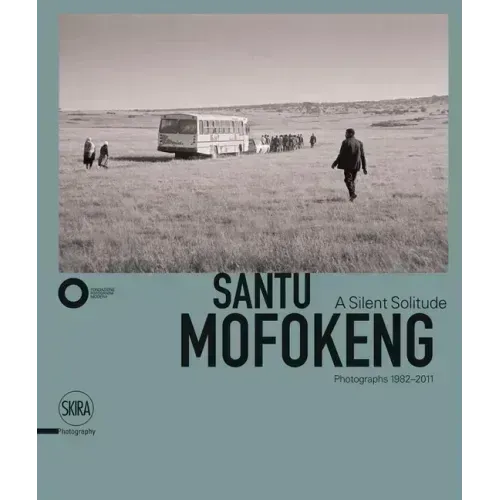 Santu Mofokeng: A Silent Solitude: Photographs 1982-2011