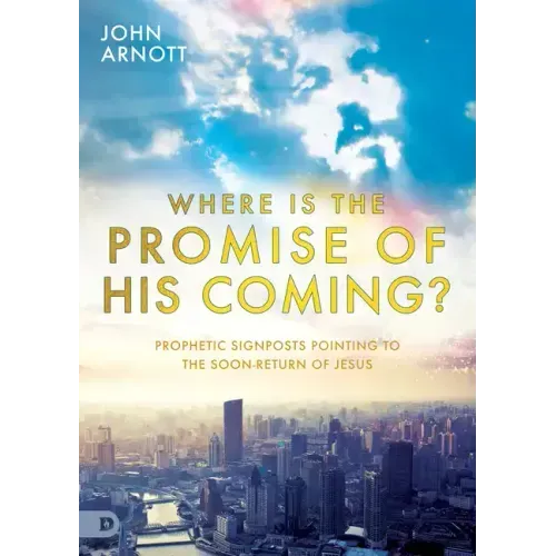 Where Is the Promise of His Coming?: Prophetic Signposts Pointing to the Soon-Return of Jesus