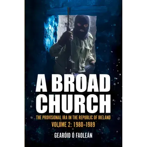 A Broad Church 2: The Provisional IRA in the Republic of Ireland, 1980-1989