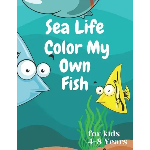 sea life color my own fish: Super Fun Coloring Pages of Fish for kids 4-8 years