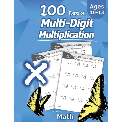Humble Math - 100 Days of Multi-Digit Multiplication: Ages 10-13: Multiplying Large Numbers with Answer Key - Reproducible Pages - Multiply Big Long P