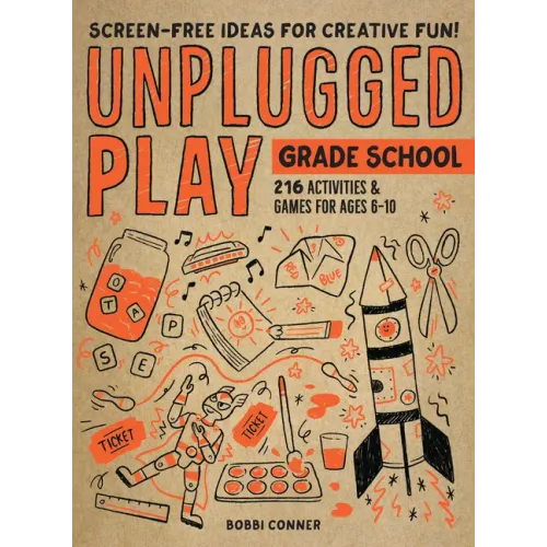 Unplugged Play: Grade School: 216 Activities & Games for Ages 6-10