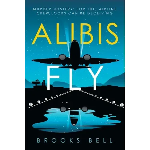 Alibis Fly: Murder Mystery: for This Airline Crew Looks Can Be Deceiving