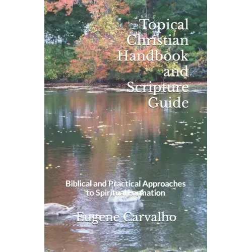 Topical Christian Handbook and Scripture Guide: Biblical and Practical Approaches to Spiritual Formation