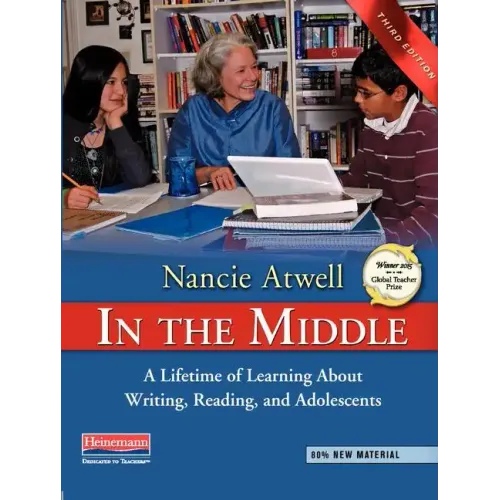 In the Middle, Third Edition: A Lifetime of Learning about Writing, Reading, and Adolescents