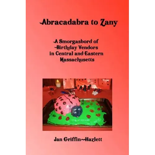 Abracadabra To Zany: A Smorgasbord Of Birthday Vendors In Central And Eastern Massachusetts