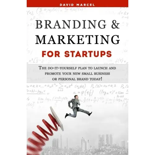 Branding & Marketing for Startups: The do-it-yourself plan to launch and promote your new small business or personal brand today!