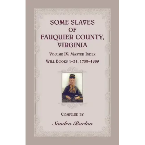 Some Slaves of Fauquier County, Virginia, Volume IV