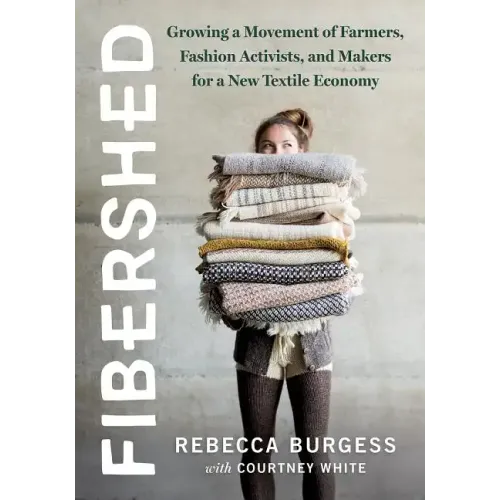 Fibershed: Growing a Movement of Farmers, Fashion Activists, and Makers for a New Textile Economy