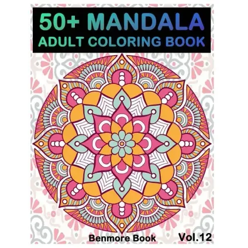 50+ Mandala: Adult Coloring Book 50 Mandala Images Stress Management Coloring Book For Relaxation, Meditation, Happiness and Relief