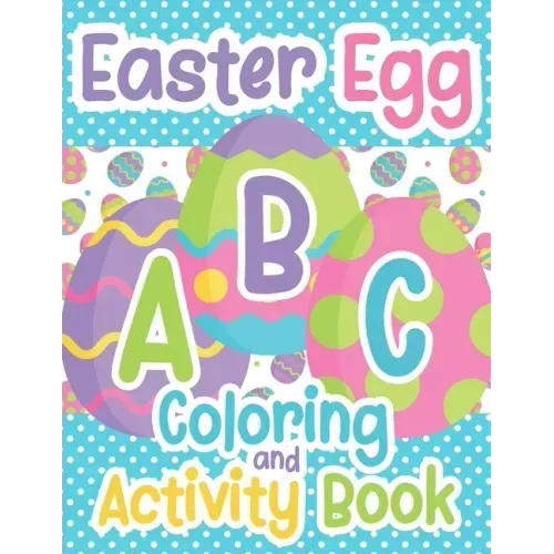 Easter Egg ABC Coloring And Activity Book: For Toddlers and Kids Ages 3-5