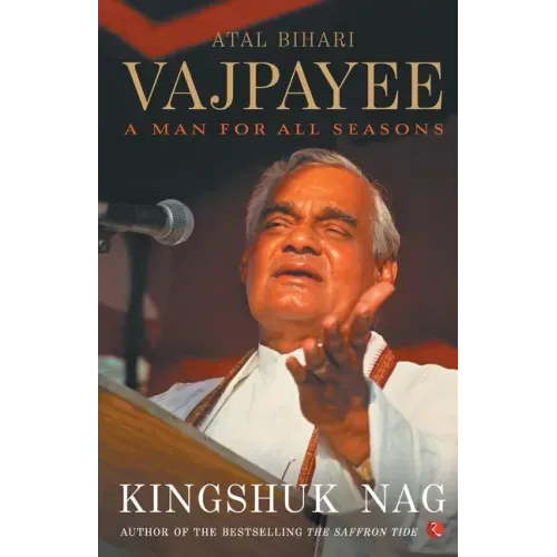 Atal Bihari Vajpayee A Man For All Seasons