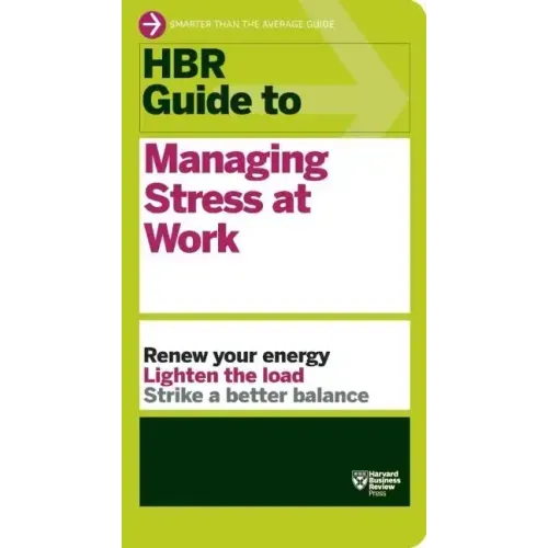 HBR Guide to Managing Stress at Work (HBR Guide Series)