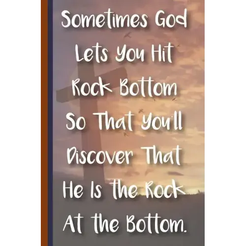 Sometimes God Lets You Hit Rock Bottom So That You'll Discover That He Is the Rock at the Bottom: New Christian Gift, Bible Verse Notes, Prayer Notes
