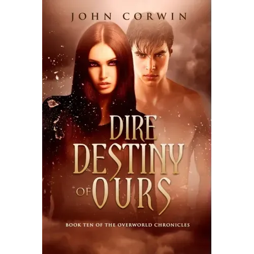 Dire Destiny of Ours: Book 10 of the Overworld Chronicles