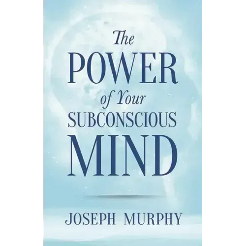 The Power of Your Subconscious Mind