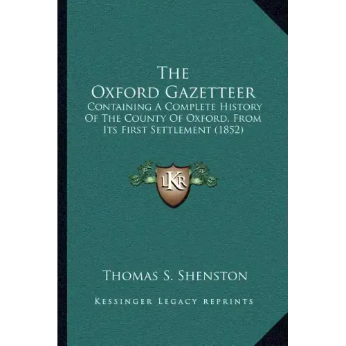 The Oxford Gazetteer: Containing a Complete History of the County of Oxford, from Its First Settlement (1852)