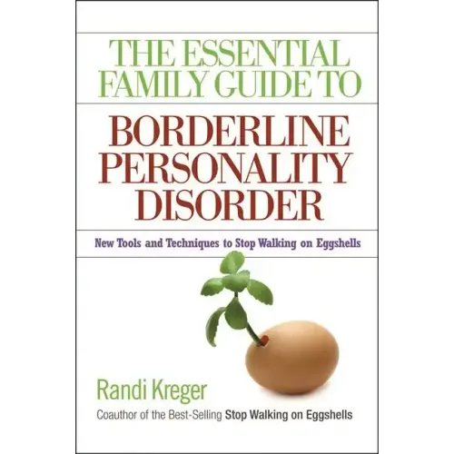 The Essential Family Guide to Borderline Personality Disorder: New Tools and Techniques to Stop Walking on Eggshells