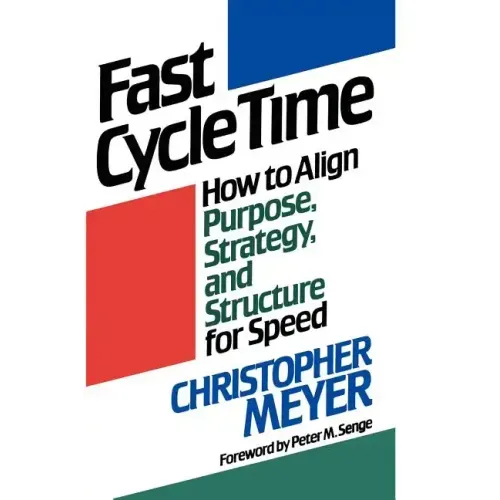 Fast Cycle Time: How to Align Purpose, Strategy, and Structure for Speed