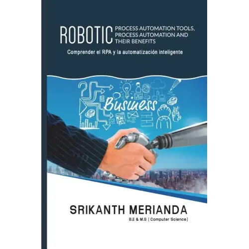 Herramientas robóticas de automatización de procesos, automatización de procesos y sus beneficios: Comprender la RPA y la Automatización Inteligente