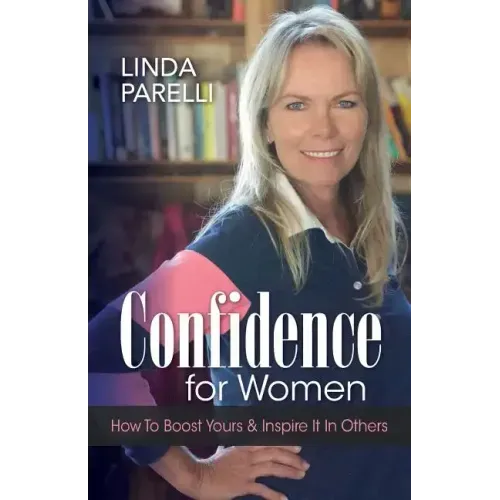 Confidence for Women: How to Boost Yours and Inspire It in Others