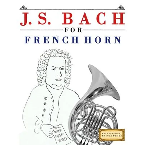 J. S. Bach for French Horn: 10 Easy Themes for French Horn Beginner Book