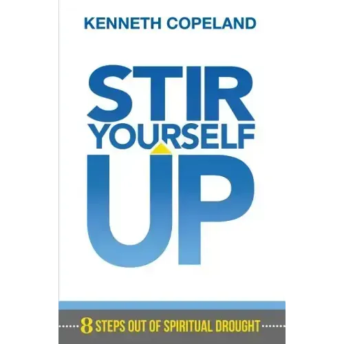 Stir Yourself Up: 8 Steps Out of Spiritual Drought