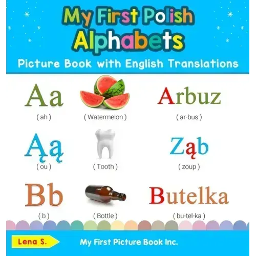 My First Polish Alphabets Picture Book with English Translations: Bilingual Early Learning & Easy Teaching Polish Books for Kids