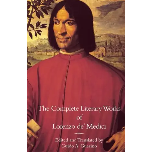 The Complete Literary Works of Lorenzo de' Medici, "The Magnificent"