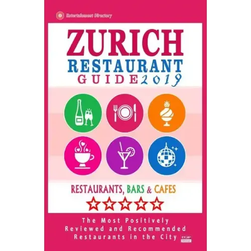 Zurich Restaurant Guide 2019: Best Rated Restaurants in Zurich, Switzerland - 500 Restaurants, Bars and Cafés recommended for Visitors, 2019