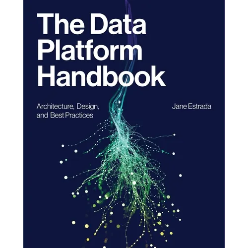 The Data Platform Handbook: Architecture, Design, and Best Practices