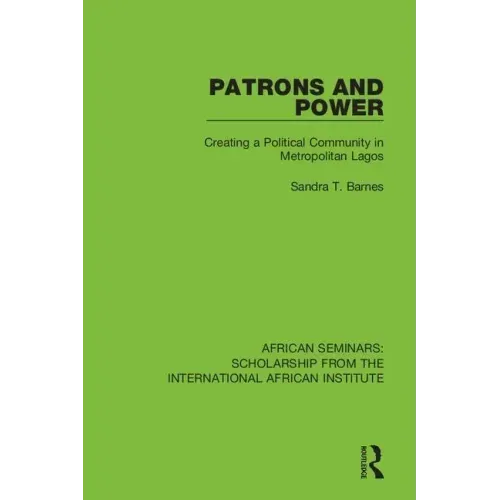 Patrons and Power: Creating a Political Community in Metropolitan Lagos