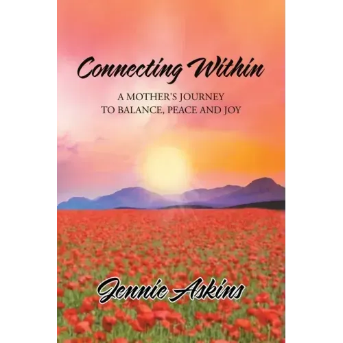 Connecting Within: A Mother's Journey to Balance, Peace and Joy