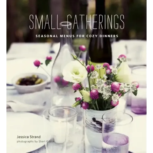 Small Gatherings: Seasonal Menus for Cozy Dinners