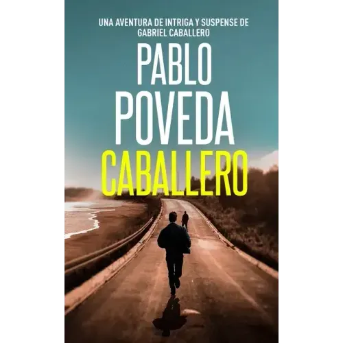 Caballero: Una aventura de intriga y suspense de Gabriel Caballero