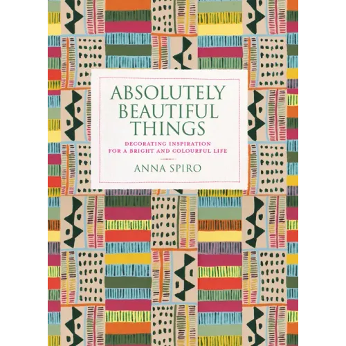 Absolutely Beautiful Things: Decorating Inspiration for a Bright and Colourful Life