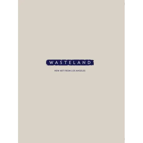 Wasteland: New Art from Los Angeles