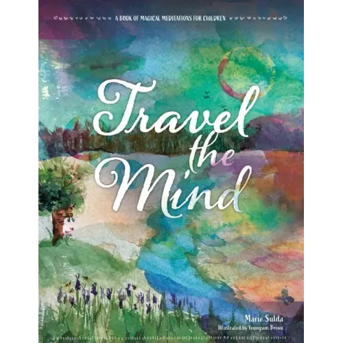Travel the Mind: A Book of Magical Meditations for Children
