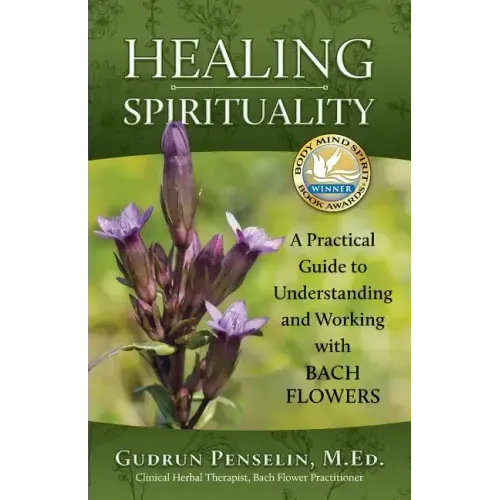 Healing Spirituality: A Practical Guide to Understanding and Working with Bach Flowers