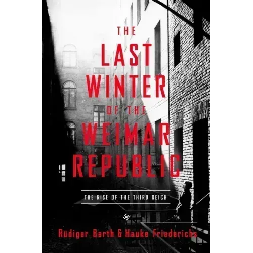 The Last Winter of the Weimar Republic: The Rise of the Third Reich