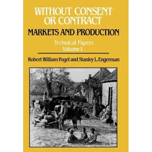 Without Consent or Contract: Markets and Production, Technical Papers, Vol. I
