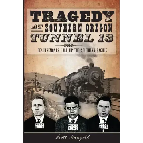Tragedy at Southern Oregon Tunnel 13:: Deautremonts Hold Up the Southern Pacific