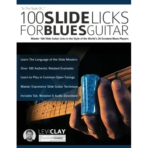 100 Slide Licks For Blues Guitar: Master 100 Slide Guitar Licks in the Style of the World's 20 Greatest Blues Players
