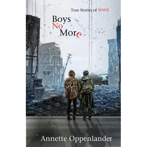 Boys No More: True Stories of WWII