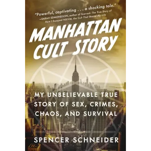 Manhattan Cult Story: My Unbelievable True Story of Sex, Crimes, Chaos, and Survival