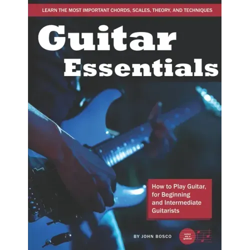 Guitar Essentials: How to Play Guitar, for Beginners and Intermediate Guitarists