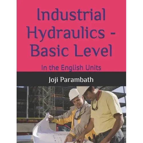 Industrial Hydraulics - Basic Level: In the English Units
