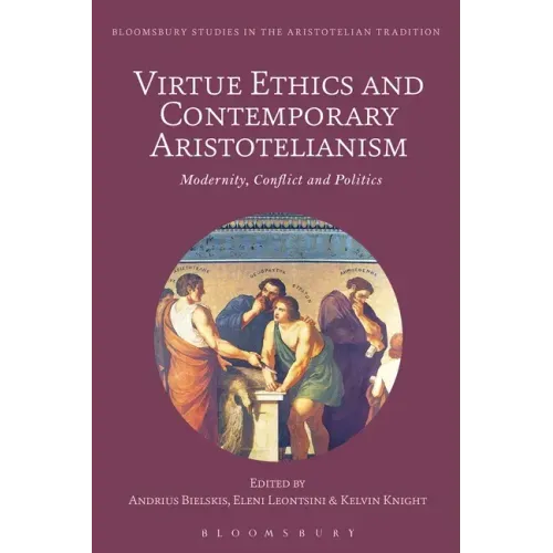 Virtue Ethics and Contemporary Aristotelianism: Modernity, Conflict and Politics