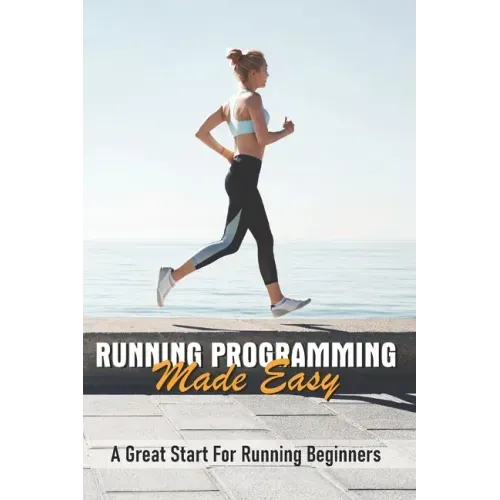 Running Programming Made Easy: A Great Start For Running Beginners: Run Fast Book