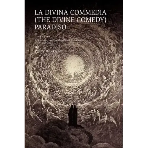 La Divina Commedia (the Divine Comedy): PARADISO: LA DIVINA COMMEDIA (THE DIVINE COMEDY): PARADISO A Translation into English in Iambic Pentameter, Te